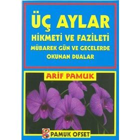 ÜÇ AYLAR (ÜÇ AYLAR-005) MÜBAREK GÜN VE GECELERDE OKUNAN DUALARHIKMETI VE FAZILETI - ARIF PAMUK