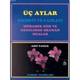 ÜÇ AYLAR (ÜÇ AYLAR-005) MÜBAREK GÜN VE GECELERDE OKUNAN DUALARHIKMETI VE FAZILETI - ARIF PAMUK