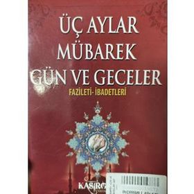 ÜÇ AYLAR (ÜÇ AYLAR-005) MÜBAREK GÜN VE GECELERDE OKUNAN DUALARHIKMETI VE FAZILETI - ARIF PAMUK