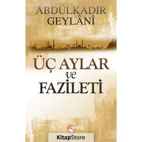ÜÇ AYLAR VE FAZILETLERI - SEYYID ABDÜLKADİR GEYLANI