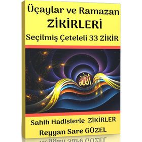 Üç Aylar ve Ramazan Zikirleri Seçilmiş 33 Zikir Enine Boyuna Eğitim