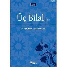ÜÇ BILAL (R.A.) - ABDULLAH KARA, HILAL KARA