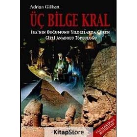 ÜÇ BILGE KRAL İSA´NIN DOĞUMUNU YILDIZLARDA GÖREN GIZLI ANADOLU TOPLULUĞU - ADRIAN GILBERT