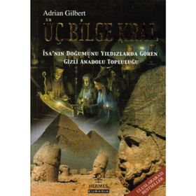 ÜÇ BILGE KRAL İSA´NIN DOĞUMUNU YILDIZLARDA GÖREN GIZLI ANADOLU TOPLULUĞU - ADRIAN GILBERT