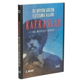 ÜÇ BÜYÜK GÜCÜN ÇATIŞMA ALANI KAFKASLAR - MUSTAFA AYDIN