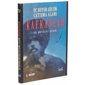 ÜÇ BÜYÜK GÜCÜN ÇATIŞMA ALANI KAFKASLAR - MUSTAFA AYDIN