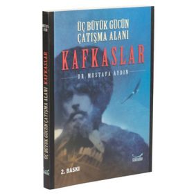 ÜÇ BÜYÜK GÜCÜN ÇATIŞMA ALANI KAFKASLAR - MUSTAFA AYDIN