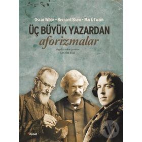 Üç Büyük Yazardan Aforizmalar - Oscar Wilde Mark Twain George Bernar Shaw George Bernar Shaw