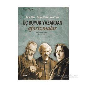 Üç Büyük Yazardan Aforizmalar - Oscar Wilde Mark Twain George Bernar Shaw George Bernar Shaw