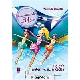 ÜÇ ÇİFT PATEN VE ÜÇ ARKADAŞ BUZ ÜZERİNDE ÜÇ YILDIZ - MATHILDE BONETTI