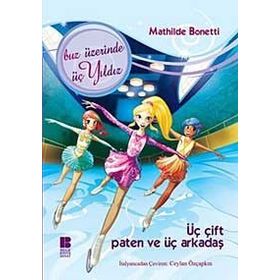 ÜÇ ÇİFT PATEN VE ÜÇ ARKADAŞ BUZ ÜZERİNDE ÜÇ YILDIZ - MATHILDE BONETTI