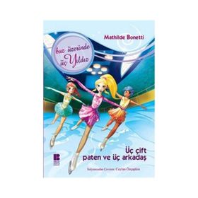 ÜÇ ÇİFT PATEN VE ÜÇ ARKADAŞ BUZ ÜZERİNDE ÜÇ YILDIZ - MATHILDE BONETTI