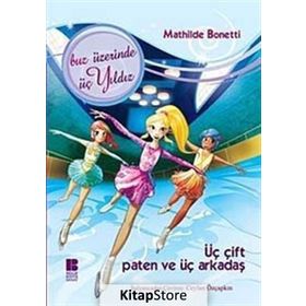 ÜÇ ÇİFT PATEN VE ÜÇ ARKADAŞ BUZ ÜZERİNDE ÜÇ YILDIZ - MATHILDE BONETTI