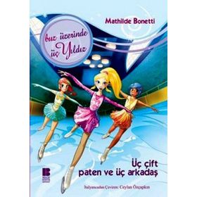 ÜÇ ÇİFT PATEN VE ÜÇ ARKADAŞ BUZ ÜZERİNDE ÜÇ YILDIZ - MATHILDE BONETTI