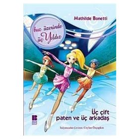 ÜÇ ÇİFT PATEN VE ÜÇ ARKADAŞ BUZ ÜZERİNDE ÜÇ YILDIZ - MATHILDE BONETTI