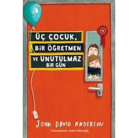 Üç Çocuk, Bir Öğretmen ve Unutulmaz Bir Gün - John David Anderson