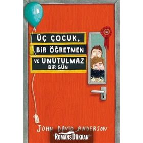 Üç Çocuk, Bir Öğretmen ve Unutulmaz Bir Gün - John David Anderson