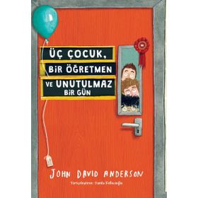 Üç Çocuk, Bir Öğretmen ve Unutulmaz Bir Gün - John David Anderson