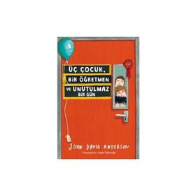 Üç Çocuk, Bir Öğretmen ve Unutulmaz Bir Gün - John David Anderson