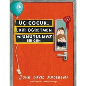 Üç Çocuk, Bir Öğretmen ve Unutulmaz Bir Gün - John David Anderson