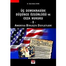 ÜÇ DEMOKRASIDE DÜŞÜNCE ÖZGÜRLÜĞÜ VE CEZA HUKUKU - I AMERIKA BİRLEŞİK DEVLETLERI - ÖYKÜ DIDEM AYDIN