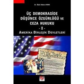 ÜÇ DEMOKRASIDE DÜŞÜNCE ÖZGÜRLÜĞÜ VE CEZA HUKUKU - I AMERIKA BİRLEŞİK DEVLETLERI - ÖYKÜ DIDEM AYDIN