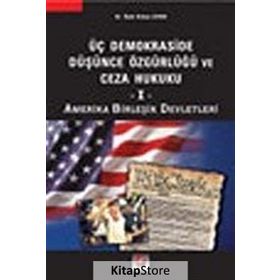 ÜÇ DEMOKRASIDE DÜŞÜNCE ÖZGÜRLÜĞÜ VE CEZA HUKUKU - I AMERIKA BİRLEŞİK DEVLETLERI - ÖYKÜ DIDEM AYDIN
