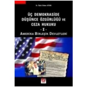 ÜÇ DEMOKRASIDE DÜŞÜNCE ÖZGÜRLÜĞÜ VE CEZA HUKUKU - I AMERIKA BİRLEŞİK DEVLETLERI - ÖYKÜ DIDEM AYDIN