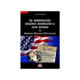 ÜÇ DEMOKRASIDE DÜŞÜNCE ÖZGÜRLÜĞÜ VE CEZA HUKUKU - I AMERIKA BİRLEŞİK DEVLETLERI - ÖYKÜ DIDEM AYDIN