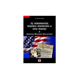 ÜÇ DEMOKRASIDE DÜŞÜNCE ÖZGÜRLÜĞÜ VE CEZA HUKUKU - I AMERIKA BİRLEŞİK DEVLETLERI - ÖYKÜ DIDEM AYDIN
