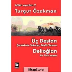 ÜÇ DESTAN - ÇANAKKALE - SAKARYA - BÜYÜK TAARUZ - DELİOĞLAN BIR TÜRK MASALI - BÜTÜN OYUNLARI 2 - TURGUT ÖZAKMAN