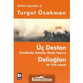 ÜÇ DESTAN - ÇANAKKALE - SAKARYA - BÜYÜK TAARUZ - DELİOĞLAN BIR TÜRK MASALI - BÜTÜN OYUNLARI 2 - TURGUT ÖZAKMAN