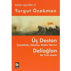 ÜÇ DESTAN - ÇANAKKALE - SAKARYA - BÜYÜK TAARUZ - DELİOĞLAN BIR TÜRK MASALI - BÜTÜN OYUNLARI 2 - TURGUT ÖZAKMAN