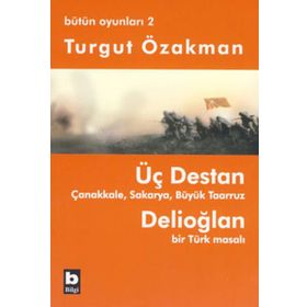 ÜÇ DESTAN - ÇANAKKALE - SAKARYA - BÜYÜK TAARUZ - DELİOĞLAN BIR TÜRK MASALI - BÜTÜN OYUNLARI 2 - TURGUT ÖZAKMAN