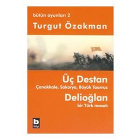 ÜÇ DESTAN - ÇANAKKALE - SAKARYA - BÜYÜK TAARUZ - DELİOĞLAN BIR TÜRK MASALI - BÜTÜN OYUNLARI 2 - TURGUT ÖZAKMAN