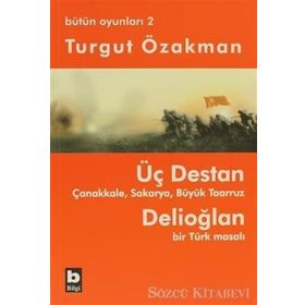 ÜÇ DESTAN - ÇANAKKALE - SAKARYA - BÜYÜK TAARUZ - DELİOĞLAN BIR TÜRK MASALI - BÜTÜN OYUNLARI 2 - TURGUT ÖZAKMAN