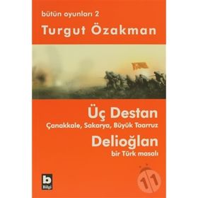 ÜÇ DESTAN - ÇANAKKALE - SAKARYA - BÜYÜK TAARUZ - DELİOĞLAN BIR TÜRK MASALI - BÜTÜN OYUNLARI 2 - TURGUT ÖZAKMAN