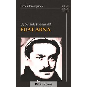 Üç Devirde Bir Muhalif - Fuat Arna