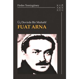Üç Devirde Bir Muhalif - Fuat Arna
