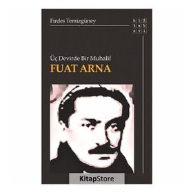 Üç Devirde Bir Muhalif - Fuat Arna