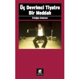 Üç Devrimci Tiyatro Bir Meddah - Erdoğan Akduman