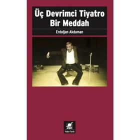 Üç Devrimci Tiyatro Bir Meddah - Erdoğan Akduman