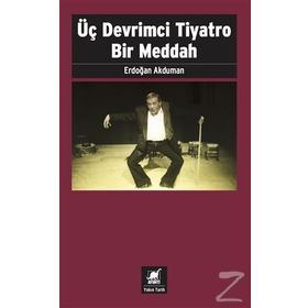Üç Devrimci Tiyatro Bir Meddah - Erdoğan Akduman