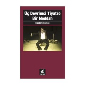Üç Devrimci Tiyatro Bir Meddah - Erdoğan Akduman