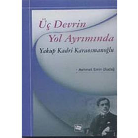 Üç Devrin Yol Ayrımında Yakup Kadri Karaosmanoğlu - Mehmet Emin Uludağ
