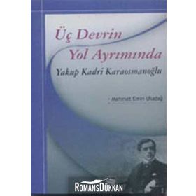Üç Devrin Yol Ayrımında Yakup Kadri Karaosmanoğlu - Mehmet Emin Uludağ