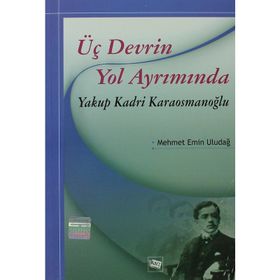 Üç Devrin Yol Ayrımında Yakup Kadri Karaosmanoğlu - Mehmet Emin Uludağ