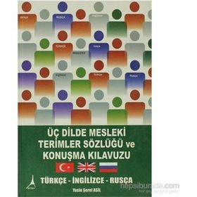 ÜÇ DILDE MESLEKI TERIMLER SÖZLÜĞÜ VE KONUŞMA KILAVUZU TÜRKÇE- İNGILIZCE- RUSÇA - GENEL