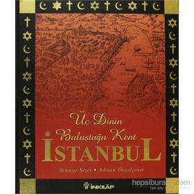 ÜÇ DININ BULUŞTUĞU KENT İSTANBUL - SENNUR SEZEN;ADNAN ÖZYALÇINER