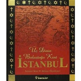 ÜÇ DININ BULUŞTUĞU KENT İSTANBUL - SENNUR SEZEN;ADNAN ÖZYALÇINER